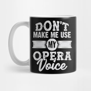 Don't Make Me Use My Opera Voice Mug